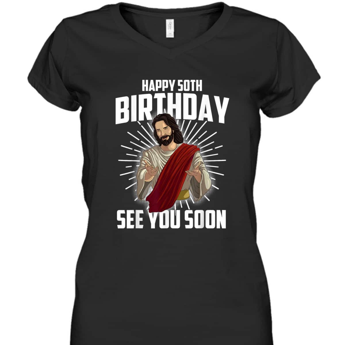 Cool Happy 50th Birthday Gift Funny Jesus See You Soon T-Shirt Cool Happy 50th Birthday Gift Funny Jesus See You Soon T-Shirt