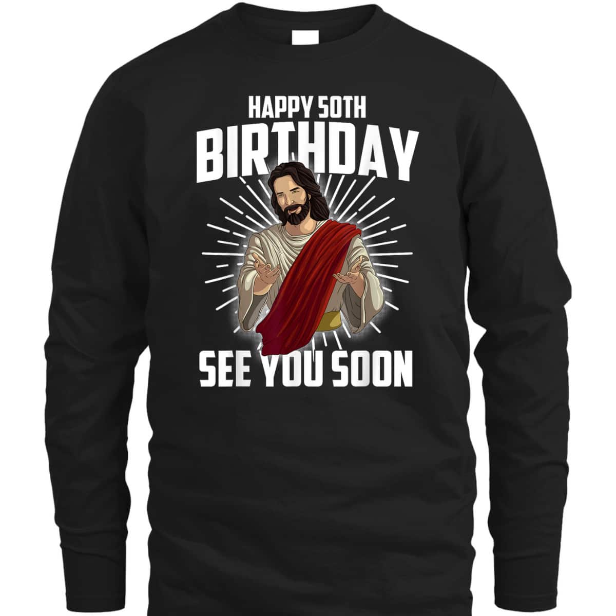 Cool Happy 50th Birthday Gift Funny Jesus See You Soon T-Shirt