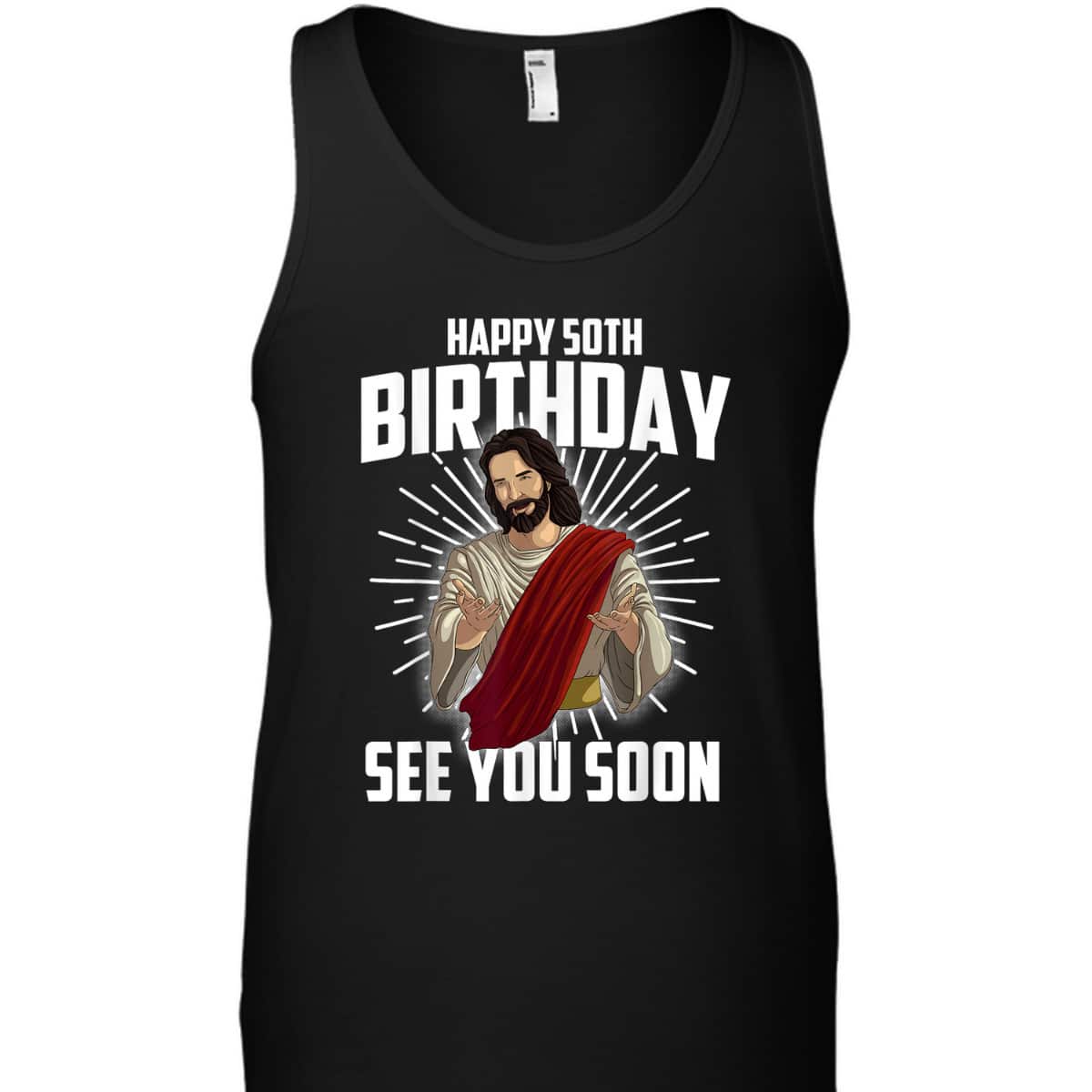 Cool Happy 50th Birthday Gift Funny Jesus See You Soon T-Shirt Cool Happy 50th Birthday Gift Funny Jesus See You Soon T-Shirt