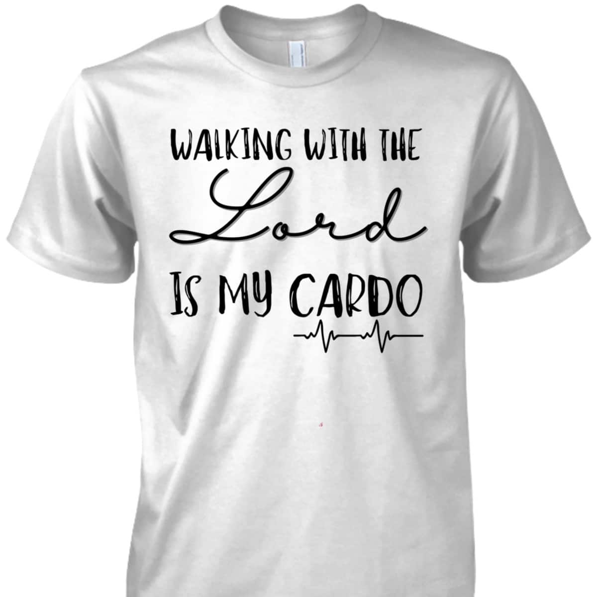 Walking With The Lord Is My Cardio Funny Christian T-Shirt Walking With The Lord Is My Cardio Funny Christian T-Shirt