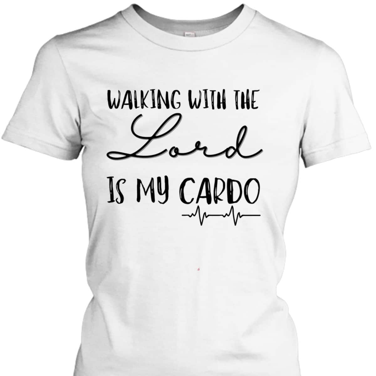 Walking With The Lord Is My Cardio Funny Christian T-Shirt
