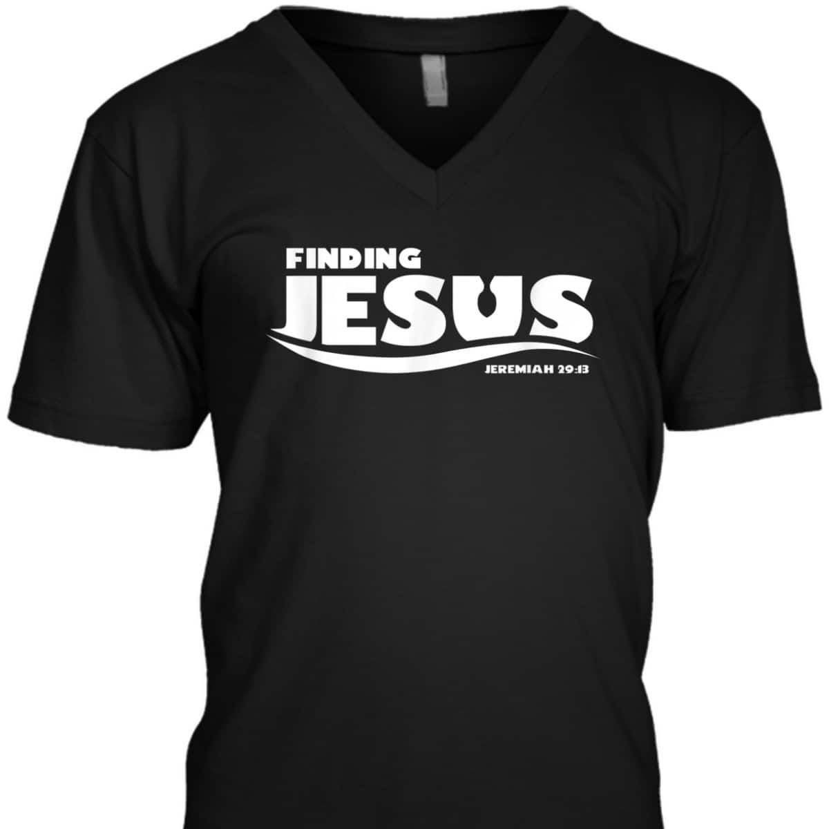 Finding Jesus Christ Funny Christian Bible Verse T-Shirt Jeremiah Finding Jesus Christ Funny Christian Bible Verse T-Shirt Jeremiah