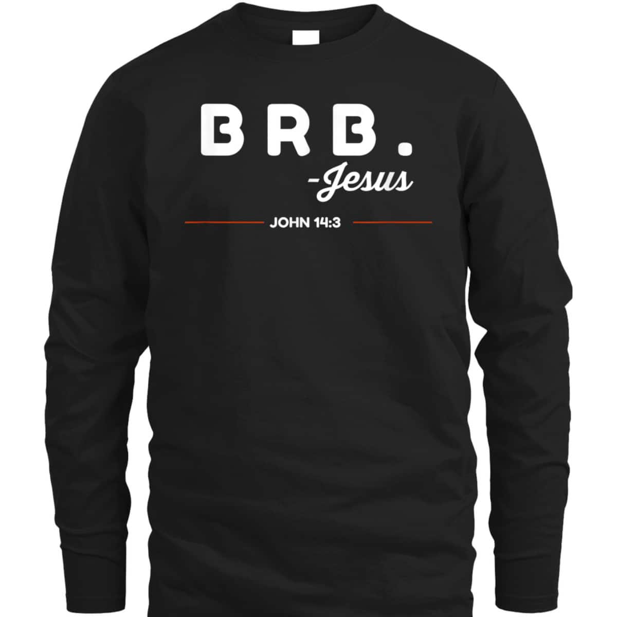 BRB Be Right Back Jesus Funny Christian Bible Verse John 14:3 T-Shirt BRB Be Right Back Jesus Funny Christian Bible Verse John 14:3 T-Shirt