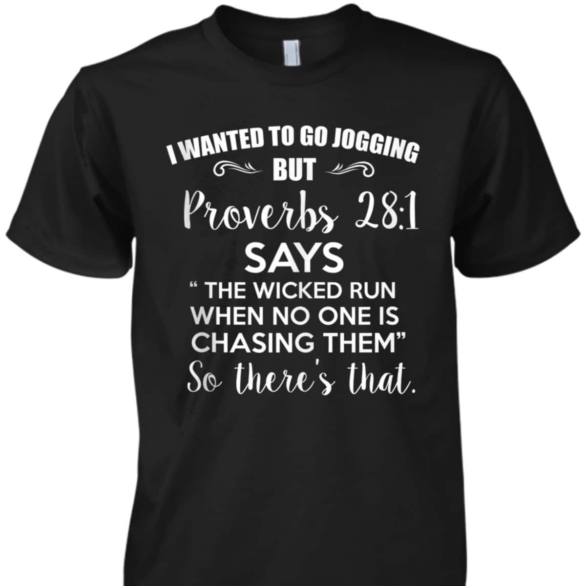 Funny Christian T-Shirt I Wanted To Go Jogging But Proverbs 281 So There's That Funny Christian T-Shirt I Wanted To Go Jogging But Proverbs 281 So There's That