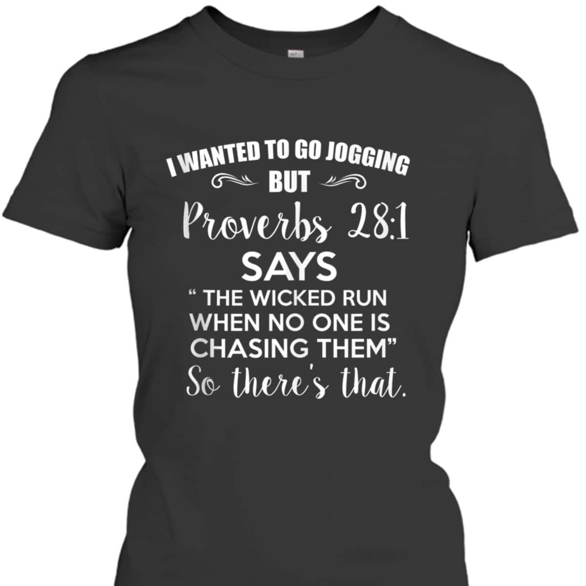 Funny Christian T-Shirt I Wanted To Go Jogging But Proverbs 281 So There's That