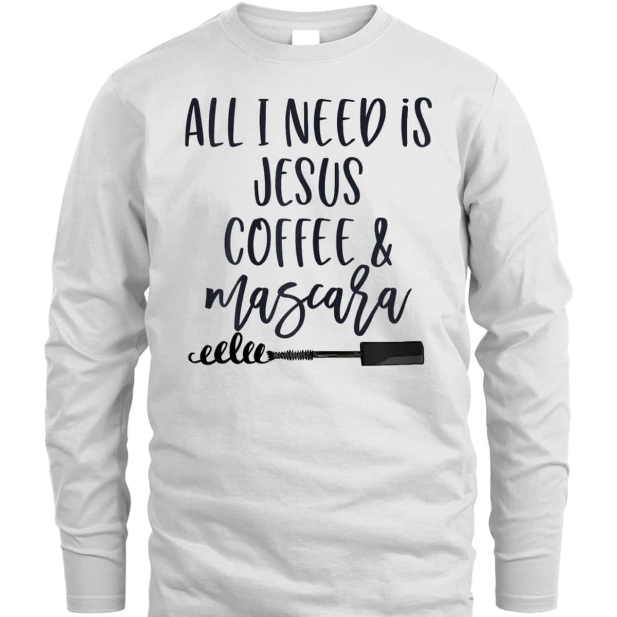 All I Need Is Jesus Coffee And Mascara Funny Christian T-Shirt