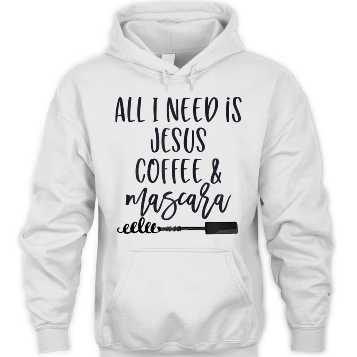 All I Need Is Jesus Coffee And Mascara Funny Christian T-Shirt All I Need Is Jesus Coffee And Mascara Funny Christian T-Shirt