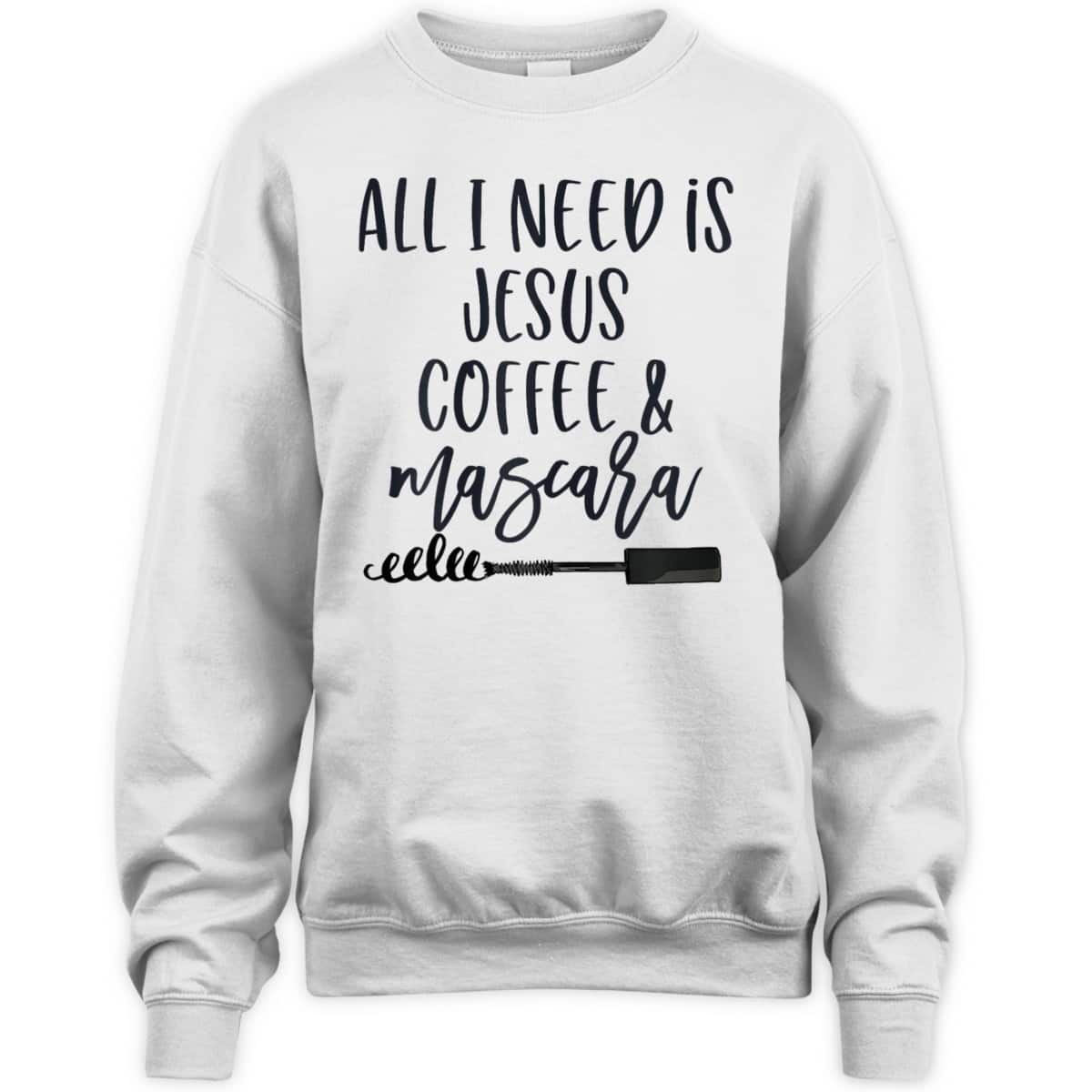 All I Need Is Jesus Coffee And Mascara Funny Christian T-Shirt All I Need Is Jesus Coffee And Mascara Funny Christian T-Shirt