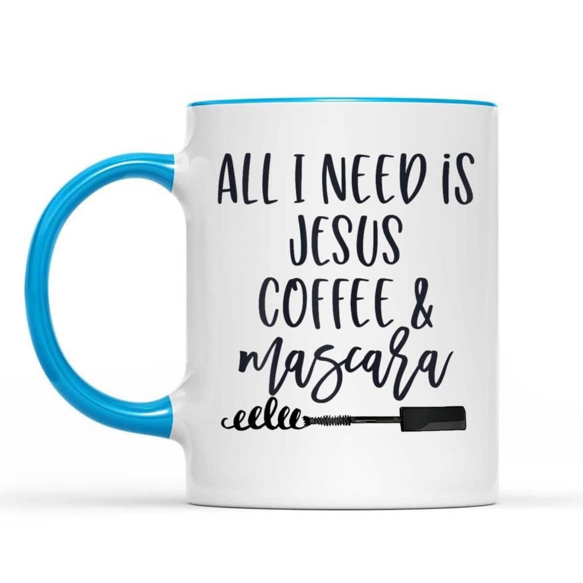 All I Need Is Jesus Coffee And Mascara Funny Christian T-Shirt All I Need Is Jesus Coffee And Mascara Funny Christian T-Shirt