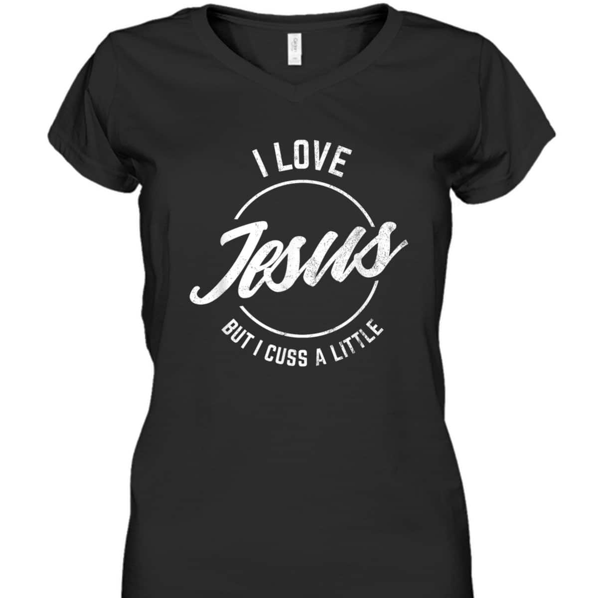 I Love Jesus But I Cuss A Little Funny Christian T-Shirt