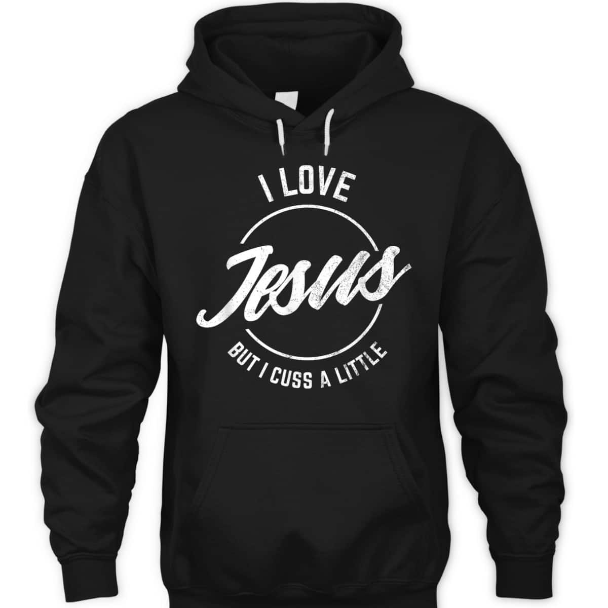 I Love Jesus But I Cuss A Little Funny Christian T-Shirt