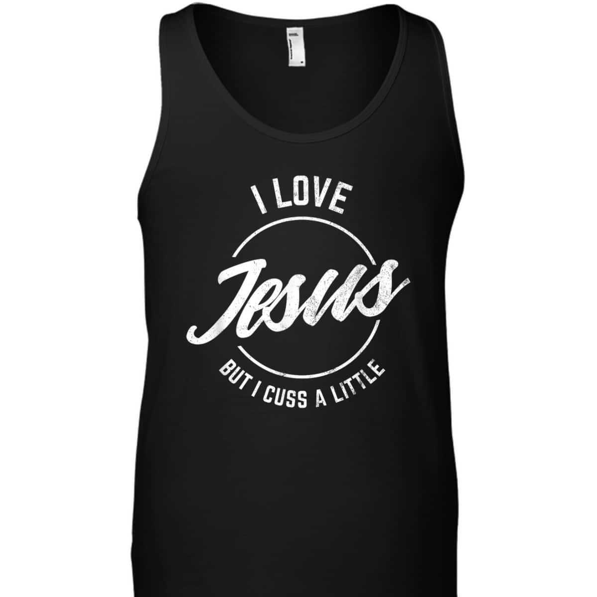 I Love Jesus But I Cuss A Little Funny Christian T-Shirt I Love Jesus But I Cuss A Little Funny Christian T-Shirt