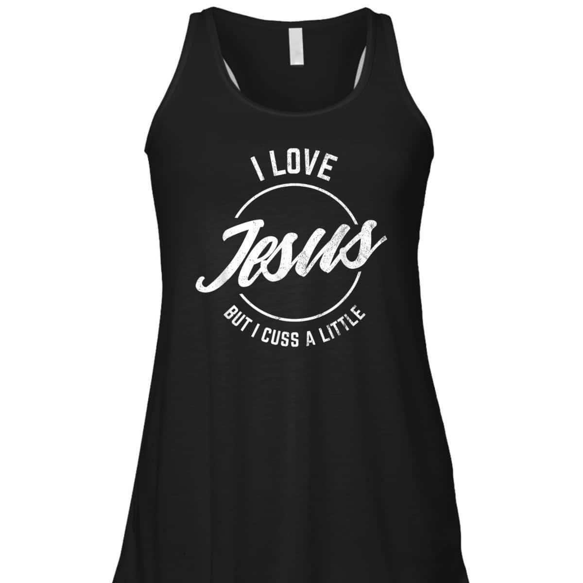 I Love Jesus But I Cuss A Little Funny Christian T-Shirt