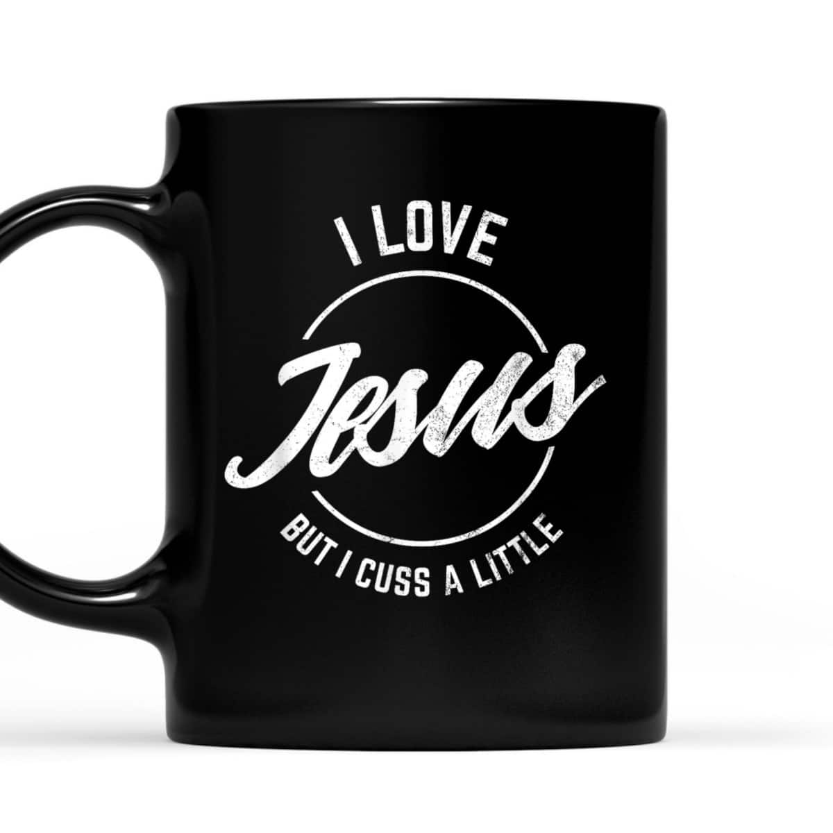 I Love Jesus But I Cuss A Little Funny Christian T-Shirt