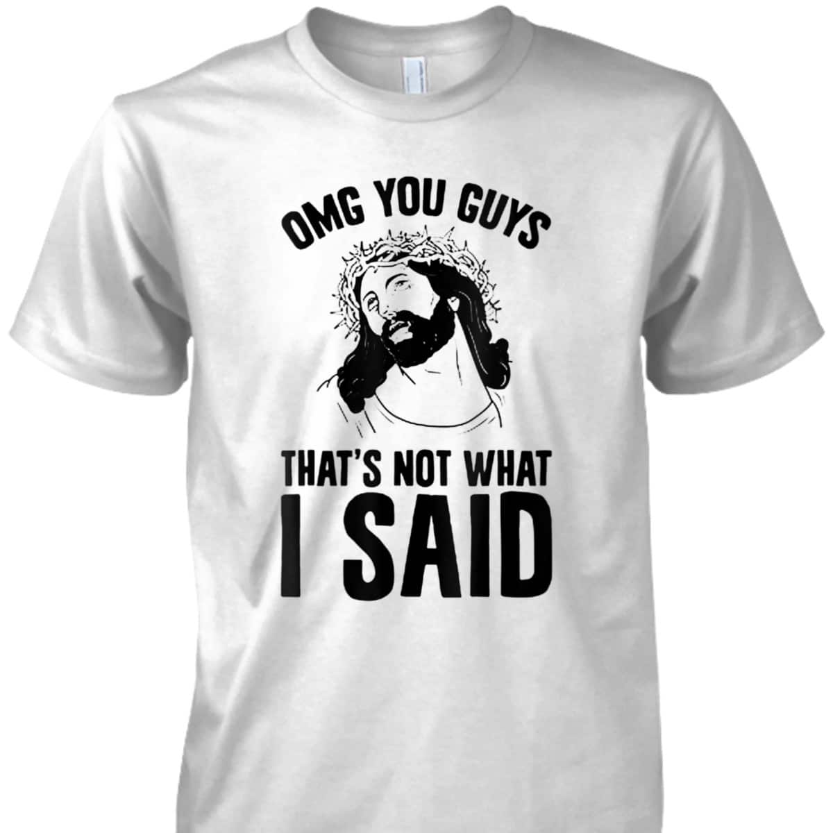 OMGs You Guys That's Not What I Said Funny Jesus Christian T-Shirt