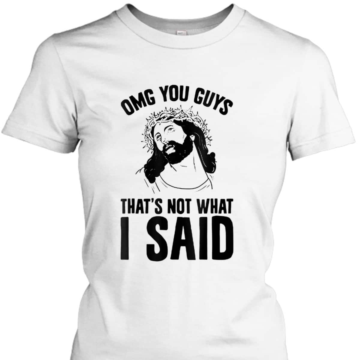 OMGs You Guys That's Not What I Said Funny Jesus Christian T-Shirt