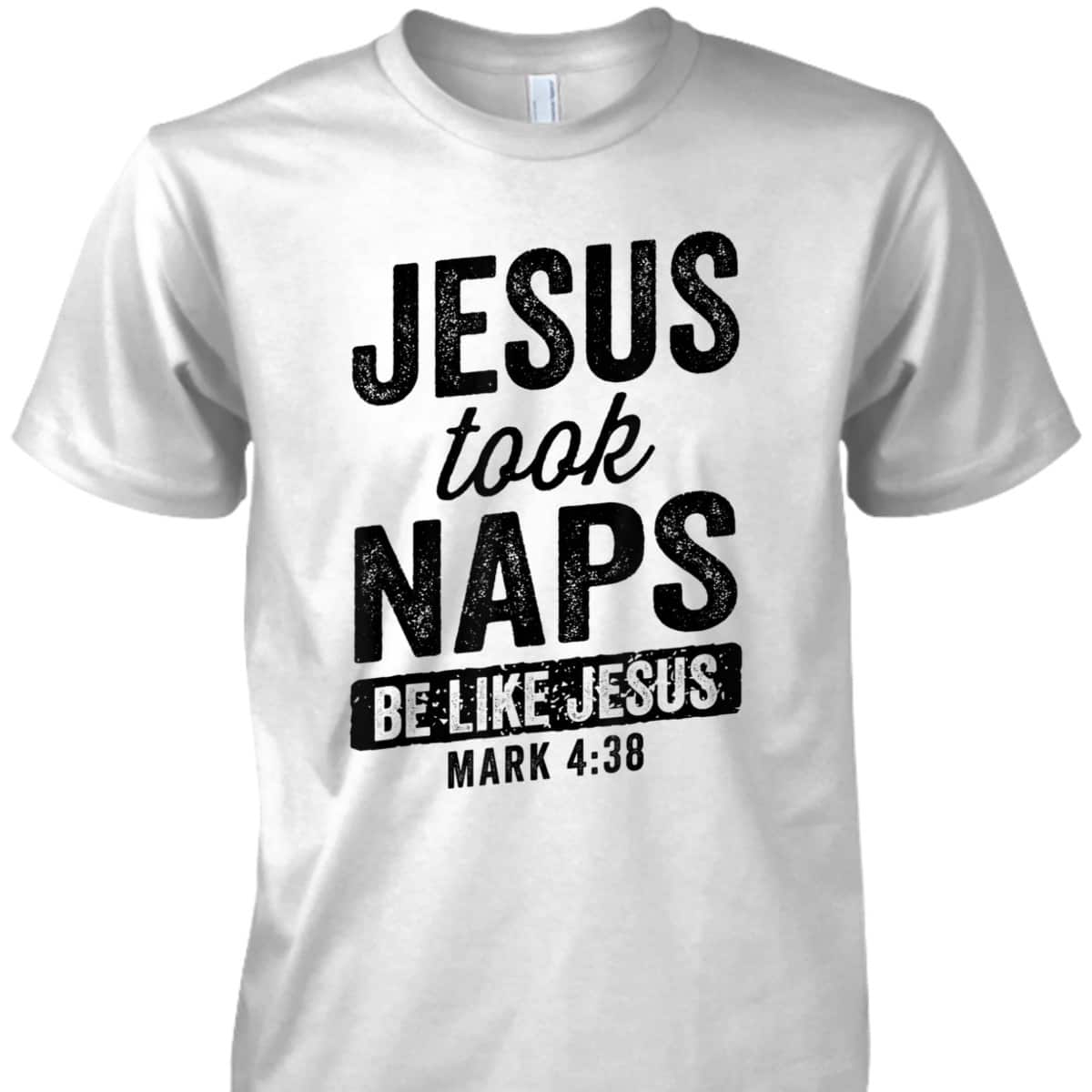 Jesus Took Naps Be Like Jesus Christian Funny T-Shirt Bible Verse Mark 4:38