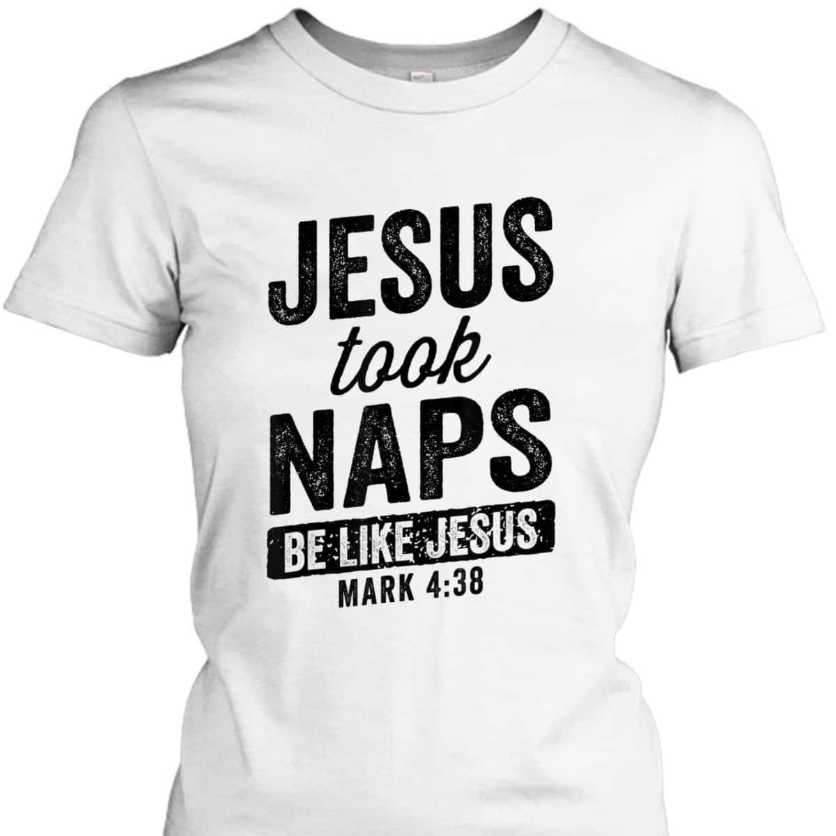 Jesus Took Naps Be Like Jesus Christian Funny T-Shirt Bible Verse Mark 4:38