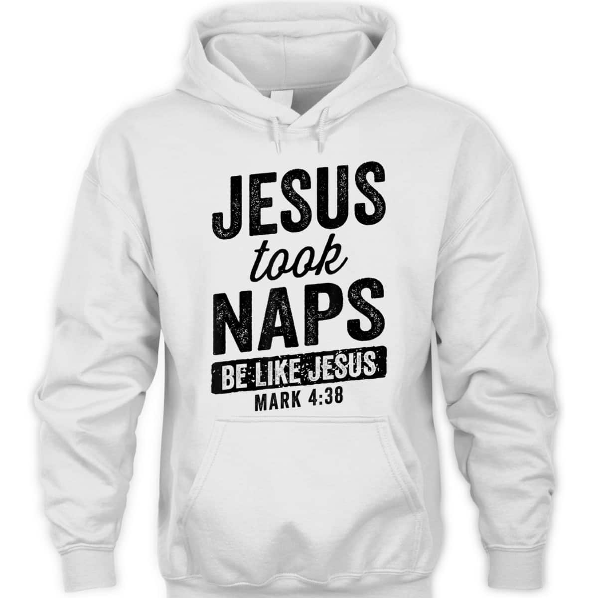 Jesus Took Naps Be Like Jesus Christian Funny T-Shirt Bible Verse Mark 4:38