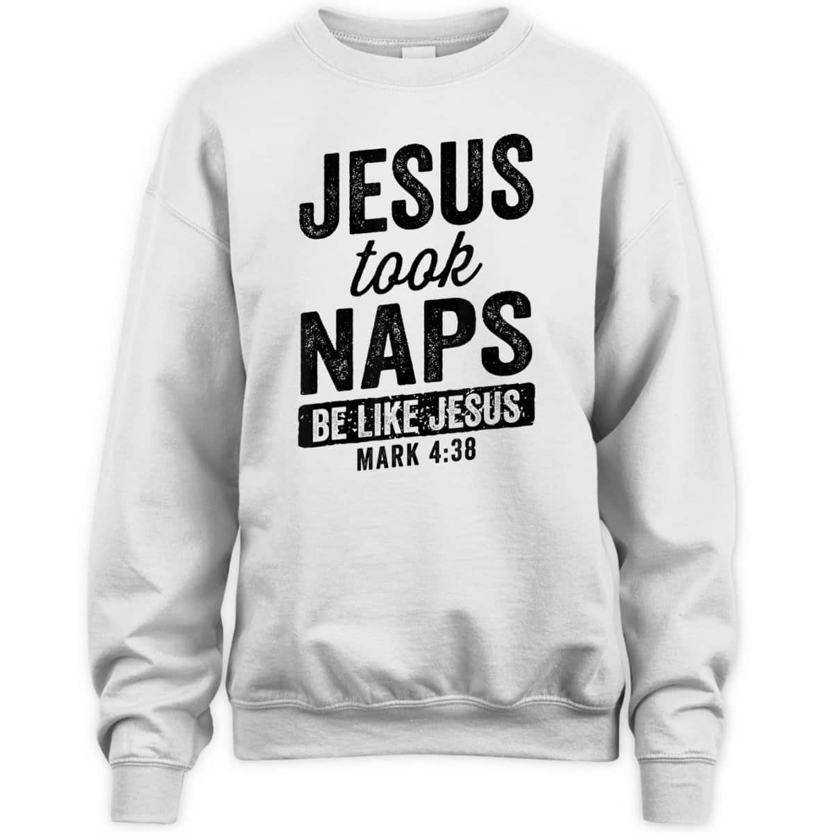 Jesus Took Naps Be Like Jesus Christian Funny T-Shirt Bible Verse Mark 4:38