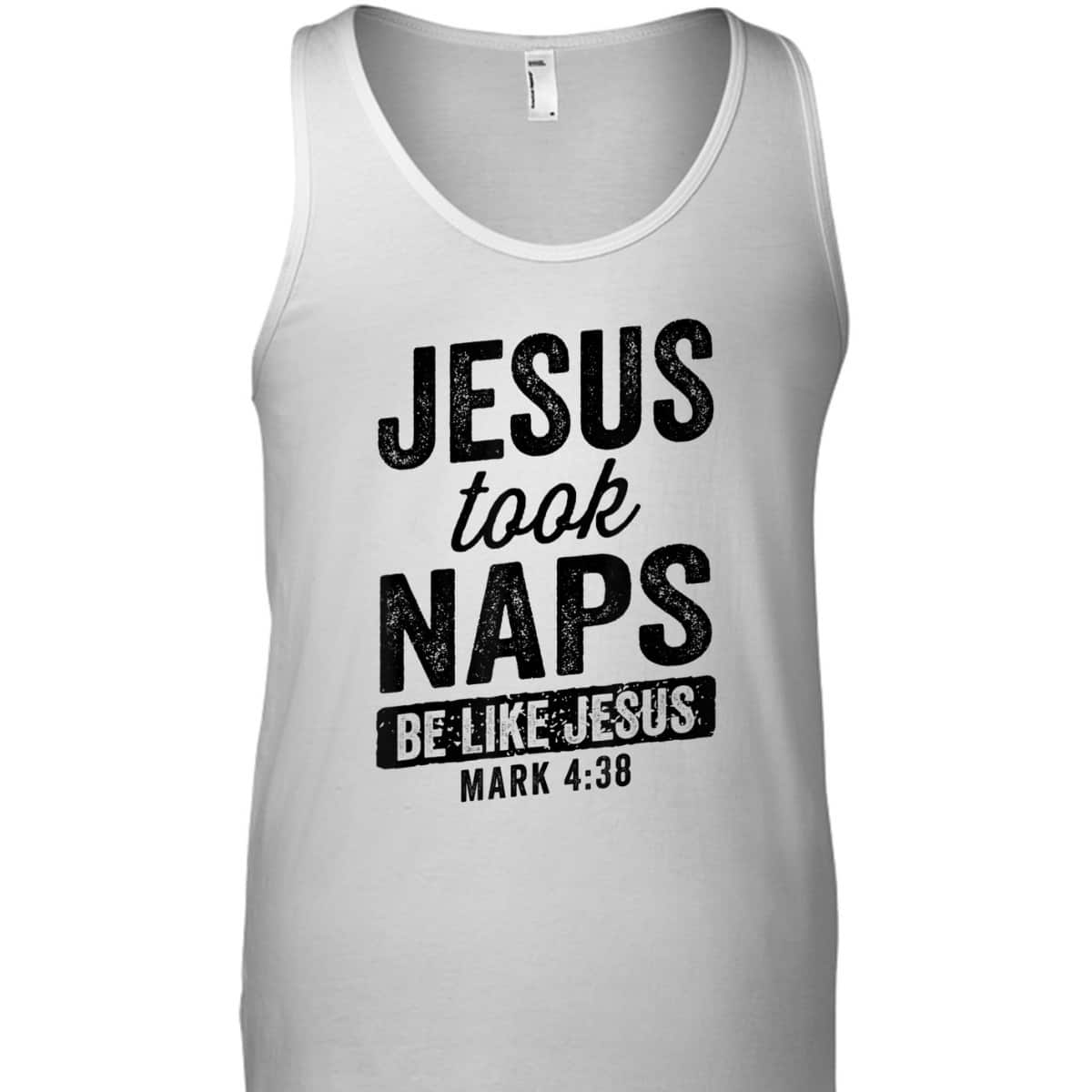 Jesus Took Naps Be Like Jesus Christian Funny T-Shirt Bible Verse Mark 4:38