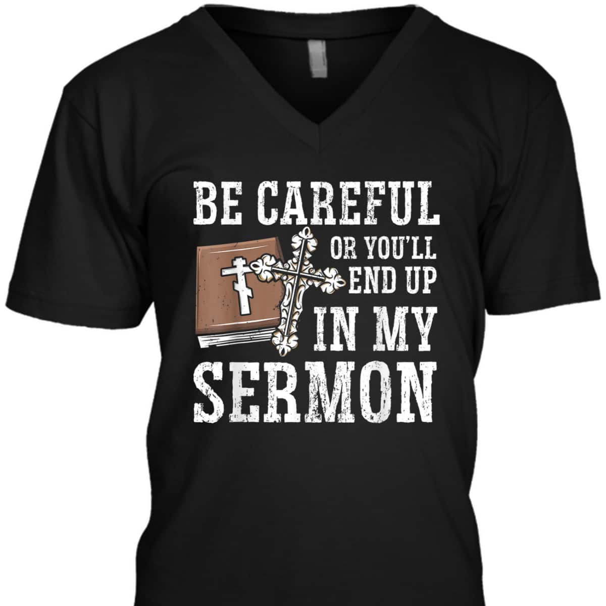 Be Careful Or You'll End Up In My Sermon Funny Christian T-Shirt