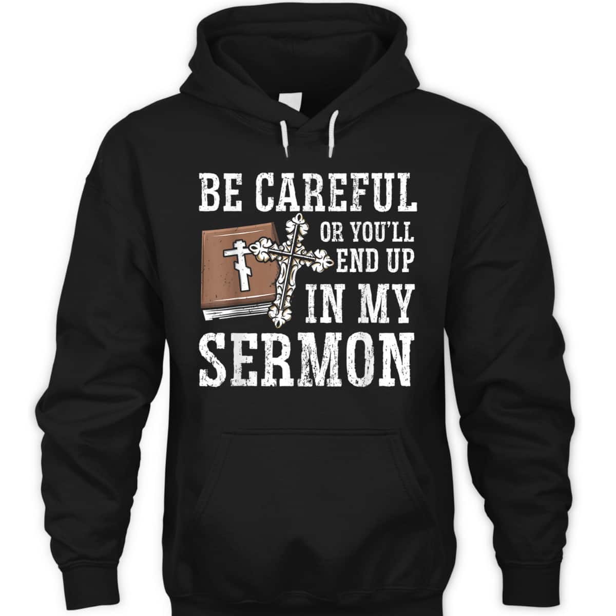 Be Careful Or You'll End Up In My Sermon Funny Christian T-Shirt