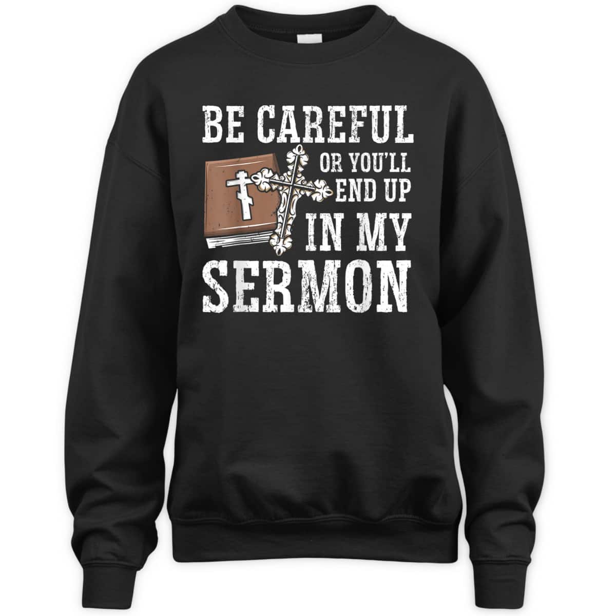 Be Careful Or You'll End Up In My Sermon Funny Christian T-Shirt