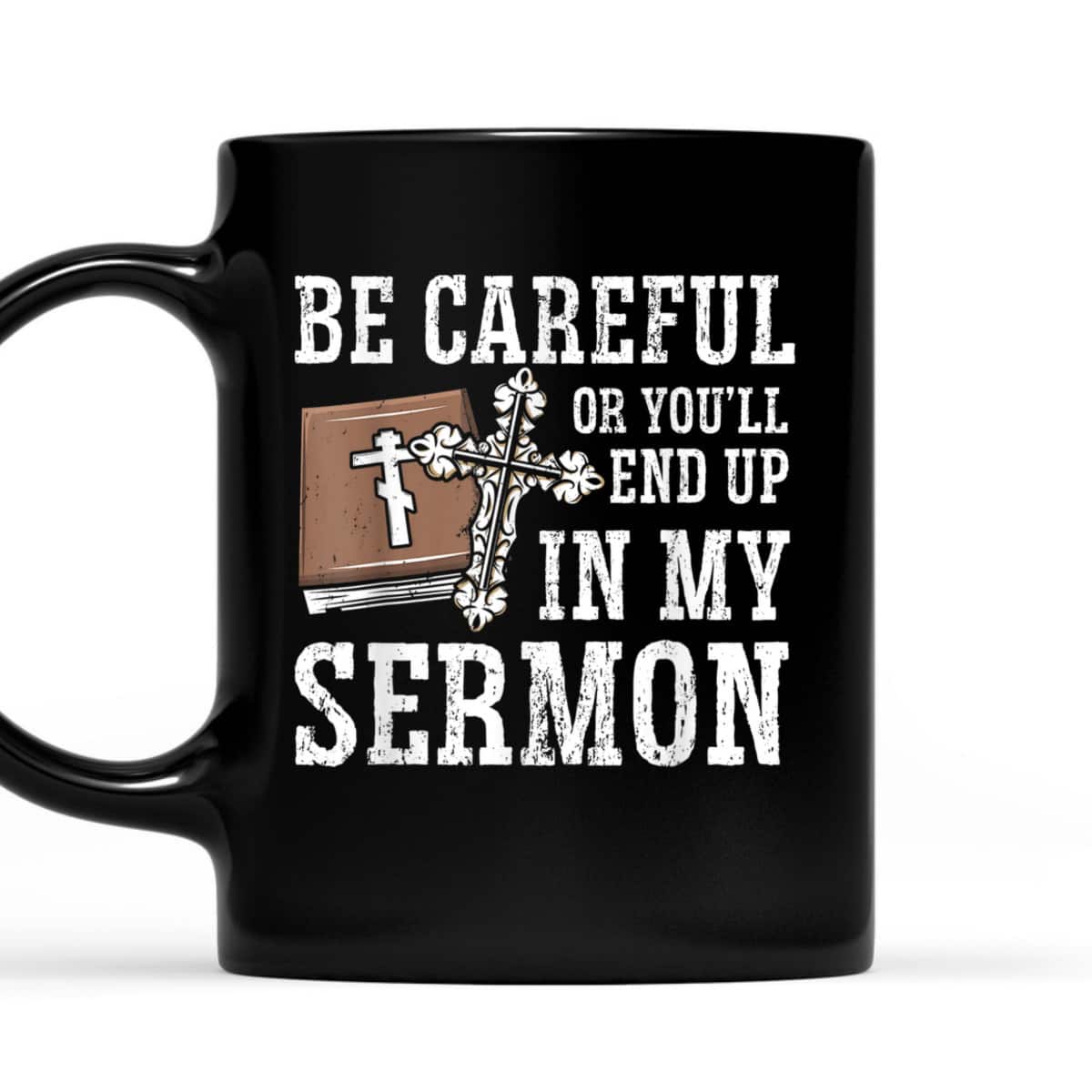 Be Careful Or You'll End Up In My Sermon Funny Christian T-Shirt