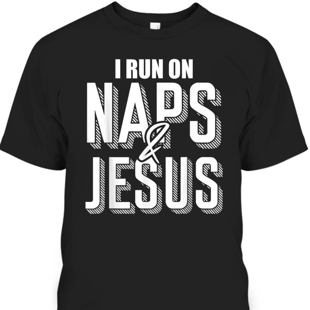 I Run On Naps And Jesus Religion God Church Christian T-Shirt I Run On Naps And Jesus Religion God Church Christian T-Shirt