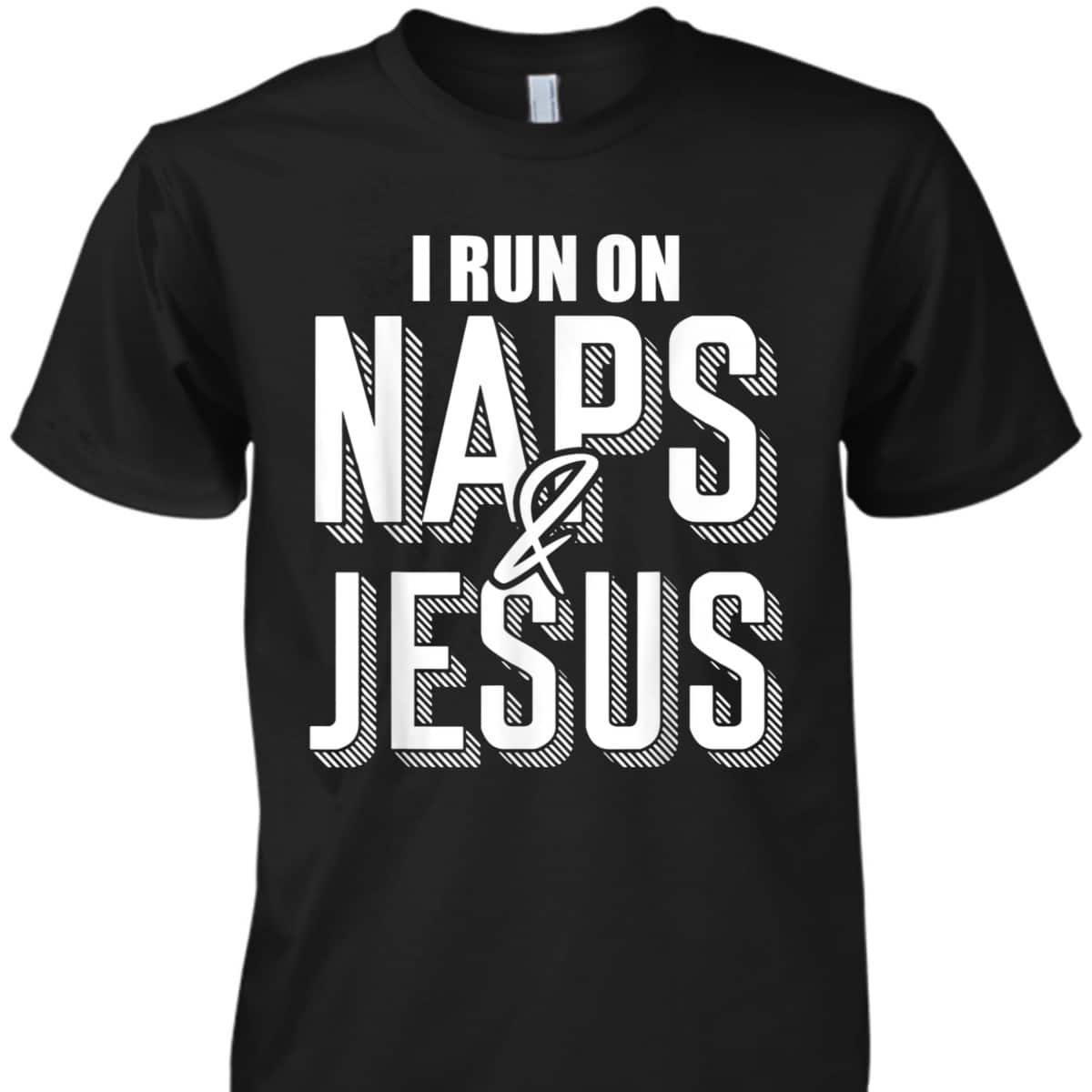I Run On Naps And Jesus Religion God Church Christian T-Shirt