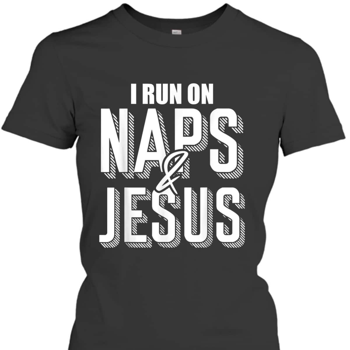 I Run On Naps And Jesus Religion God Church Christian T-Shirt