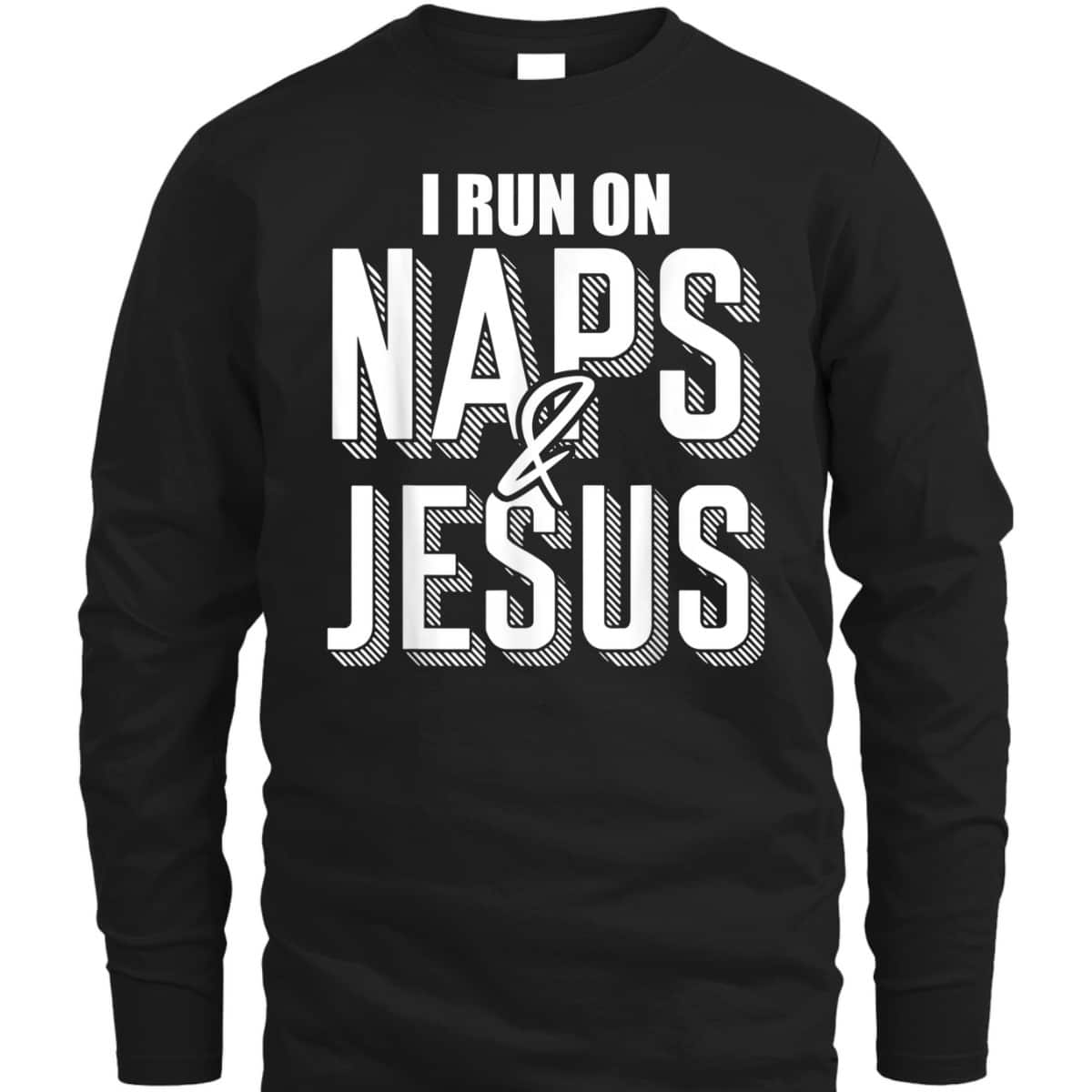 I Run On Naps And Jesus Religion God Church Christian T-Shirt