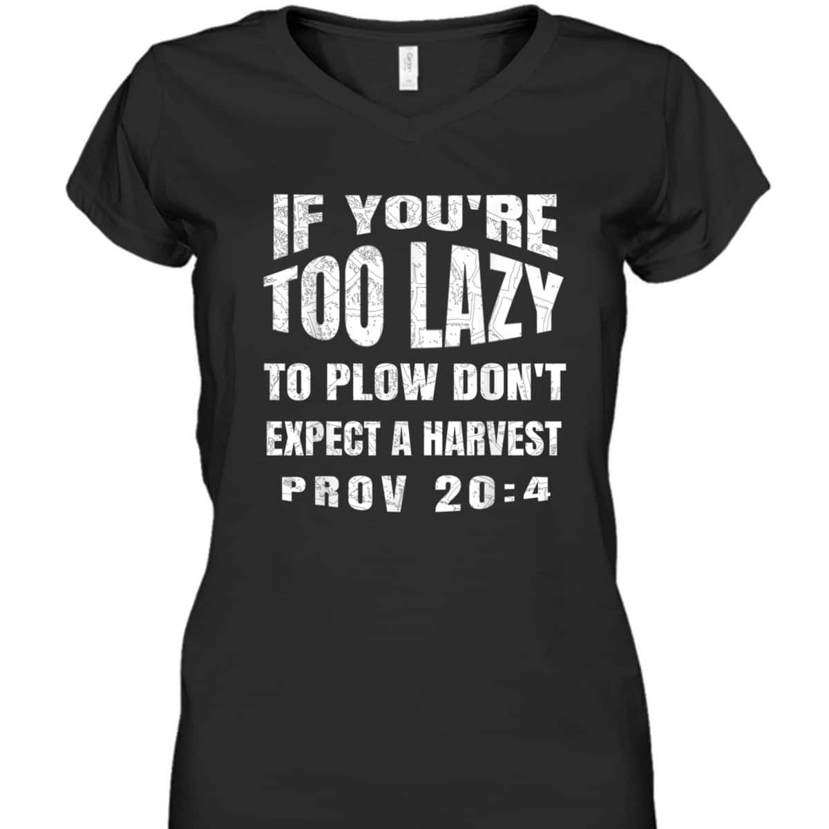 Funny Bible Verse T-Shirt If You're Too Lazy To Plow Don't Expect A Harvest Prov 20:4