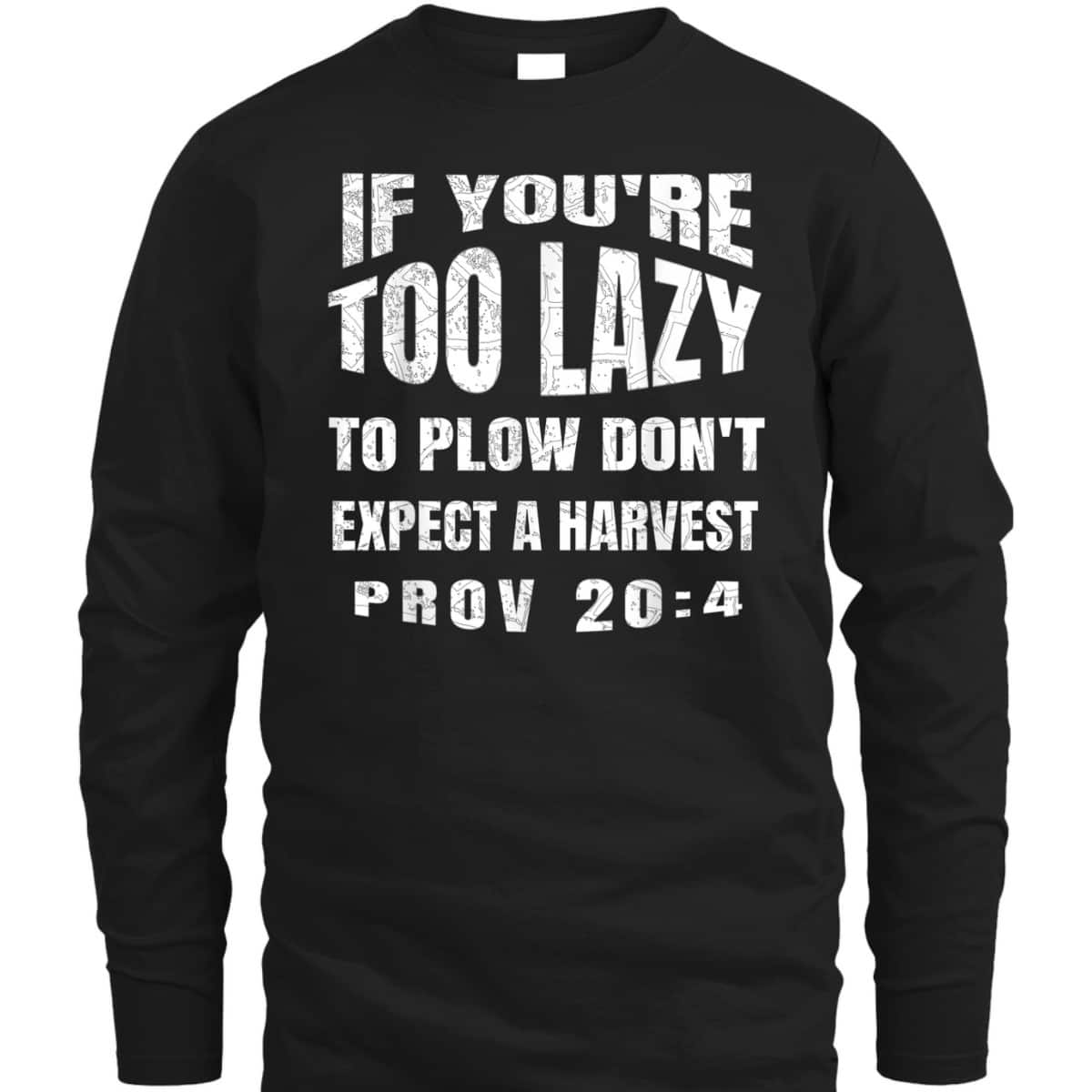 Funny Bible Verse T-Shirt If You're Too Lazy To Plow Don't Expect A Harvest Prov 20:4
