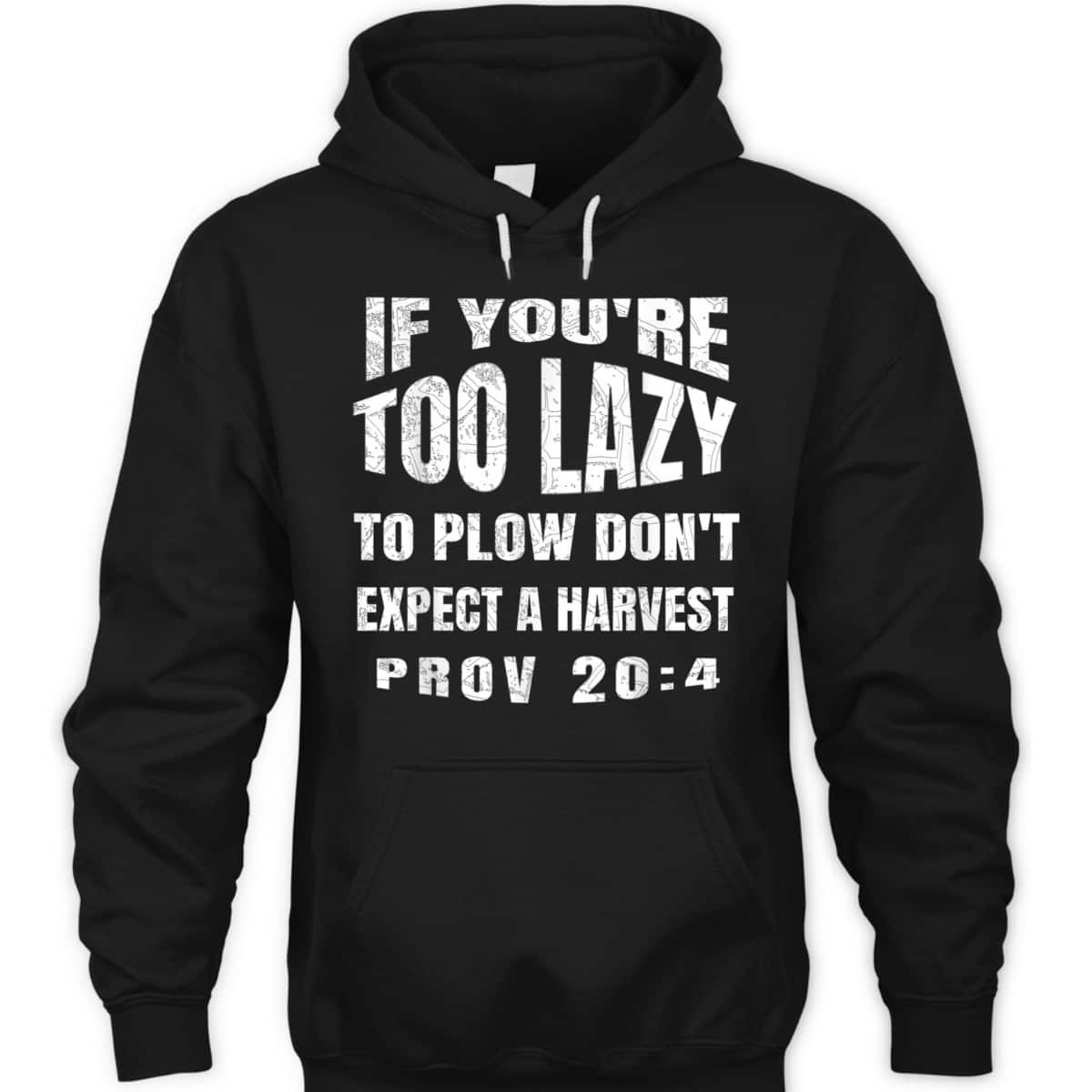 Funny Bible Verse T-Shirt If You're Too Lazy To Plow Don't Expect A Harvest Prov 20:4