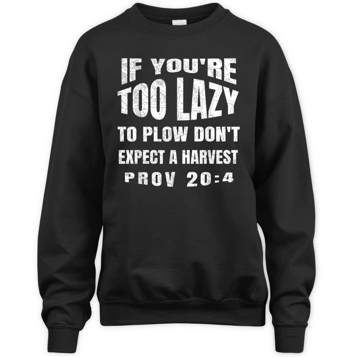 Funny Bible Verse T-Shirt If You're Too Lazy To Plow Don't Expect A Harvest Prov 20:4
