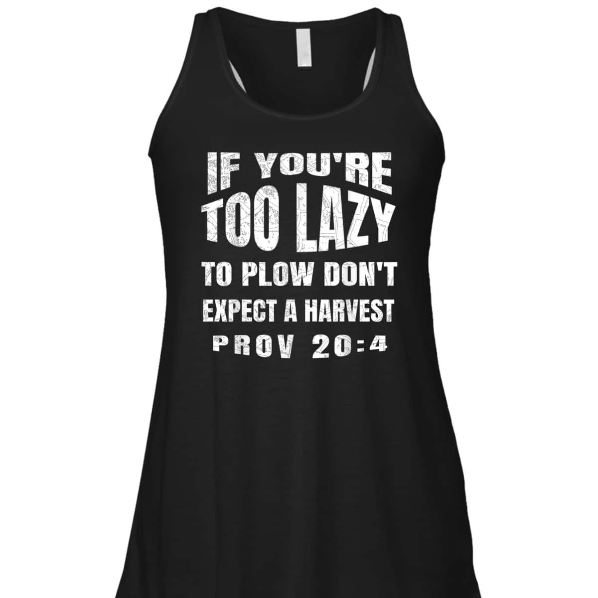 Funny Bible Verse T-Shirt If You're Too Lazy To Plow Don't Expect A Harvest Prov 20:4