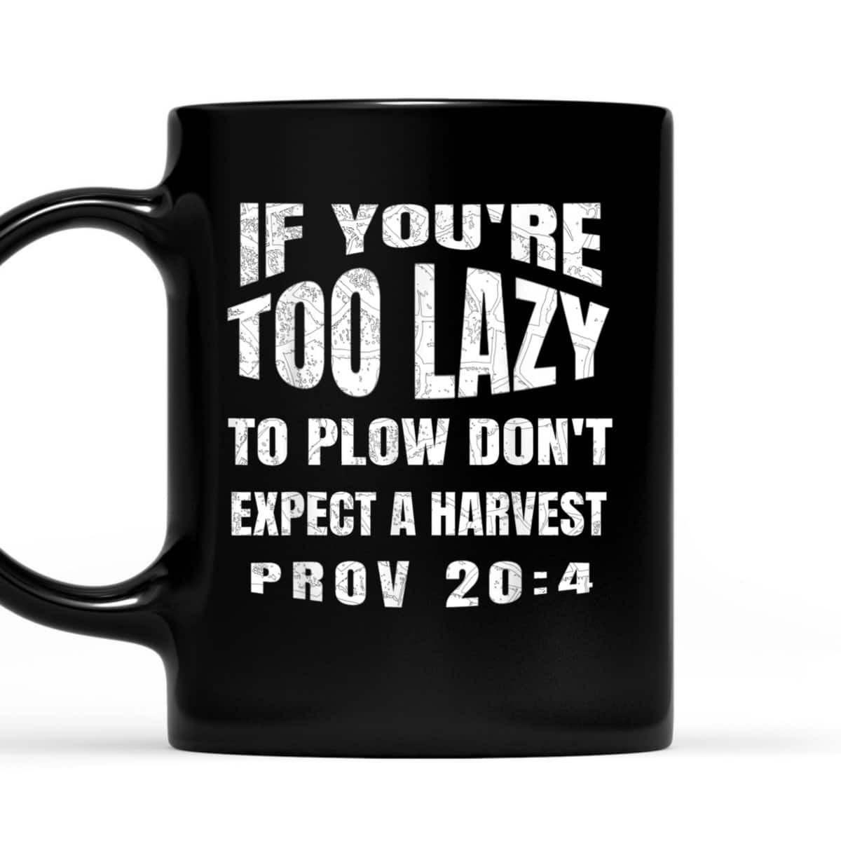 Funny Bible Verse T-Shirt If You're Too Lazy To Plow Don't Expect A Harvest Prov 20:4