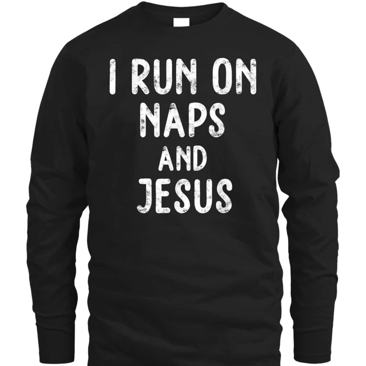 Funny Christian I Run On Naps And Jesus Christ Funny Saying Gift T-Shirt