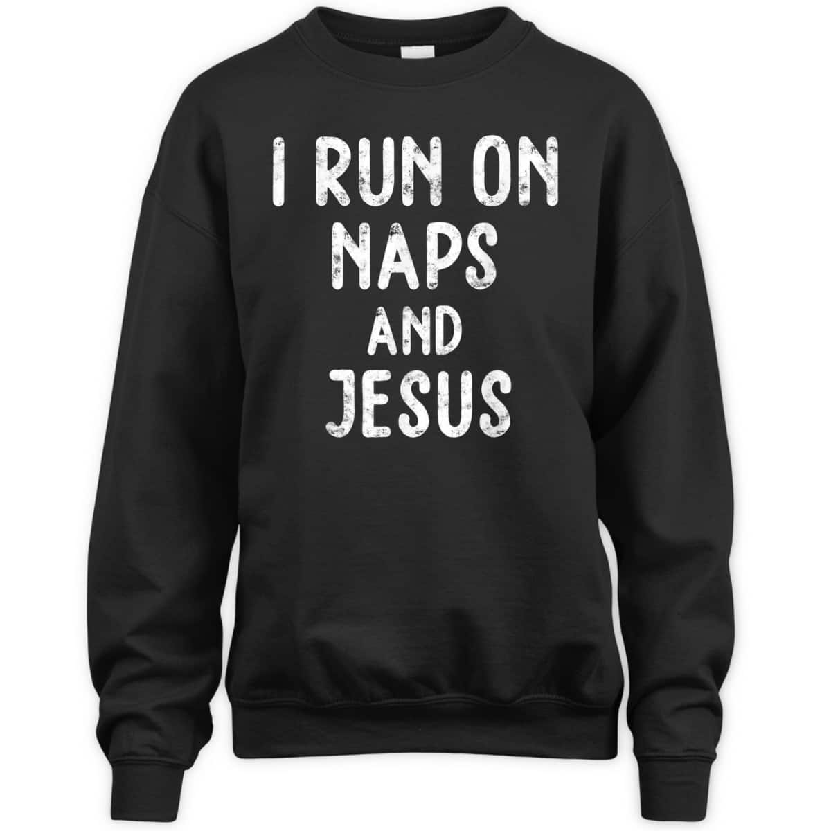 Funny Christian I Run On Naps And Jesus Christ Funny Saying Gift T-Shirt