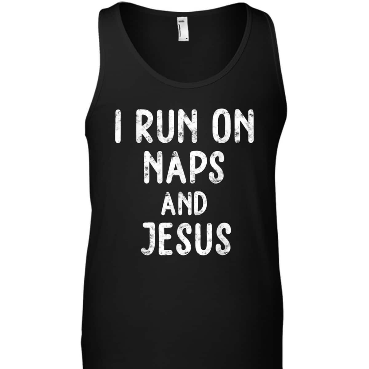Funny Christian I Run On Naps And Jesus Christ Funny Saying Gift T-Shirt