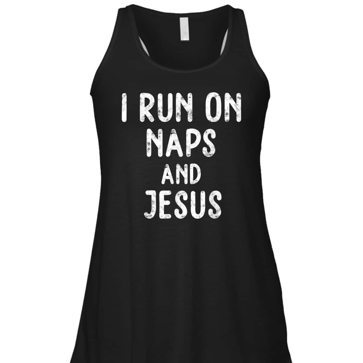 Funny Christian I Run On Naps And Jesus Christ Funny Saying Gift T-Shirt