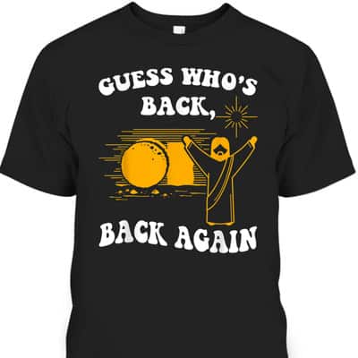 Guess Who's Back Back Again Happy Easter Day Christian T-Shirt
