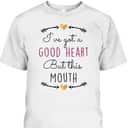 Funny Christian T-Shirt I've Got A Good Heart But This Mouth