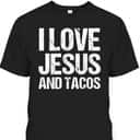 I Love Jesus And Tacos Funny Mexican Christian T-Shirt