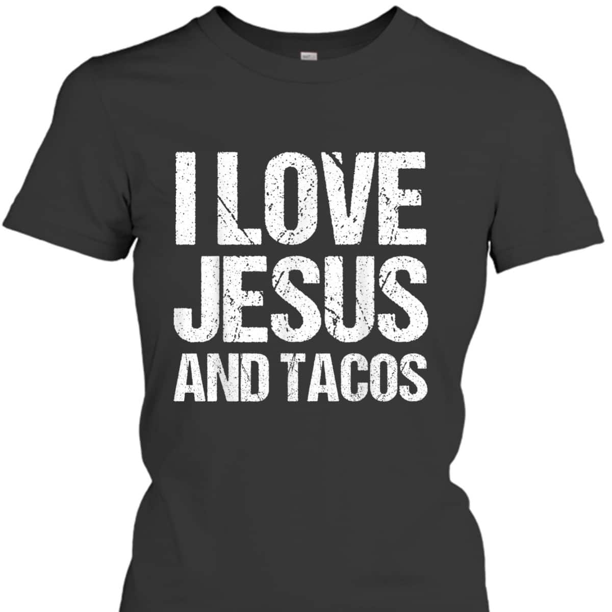 I Love Jesus And Tacos Funny Mexican Christian T-Shirt