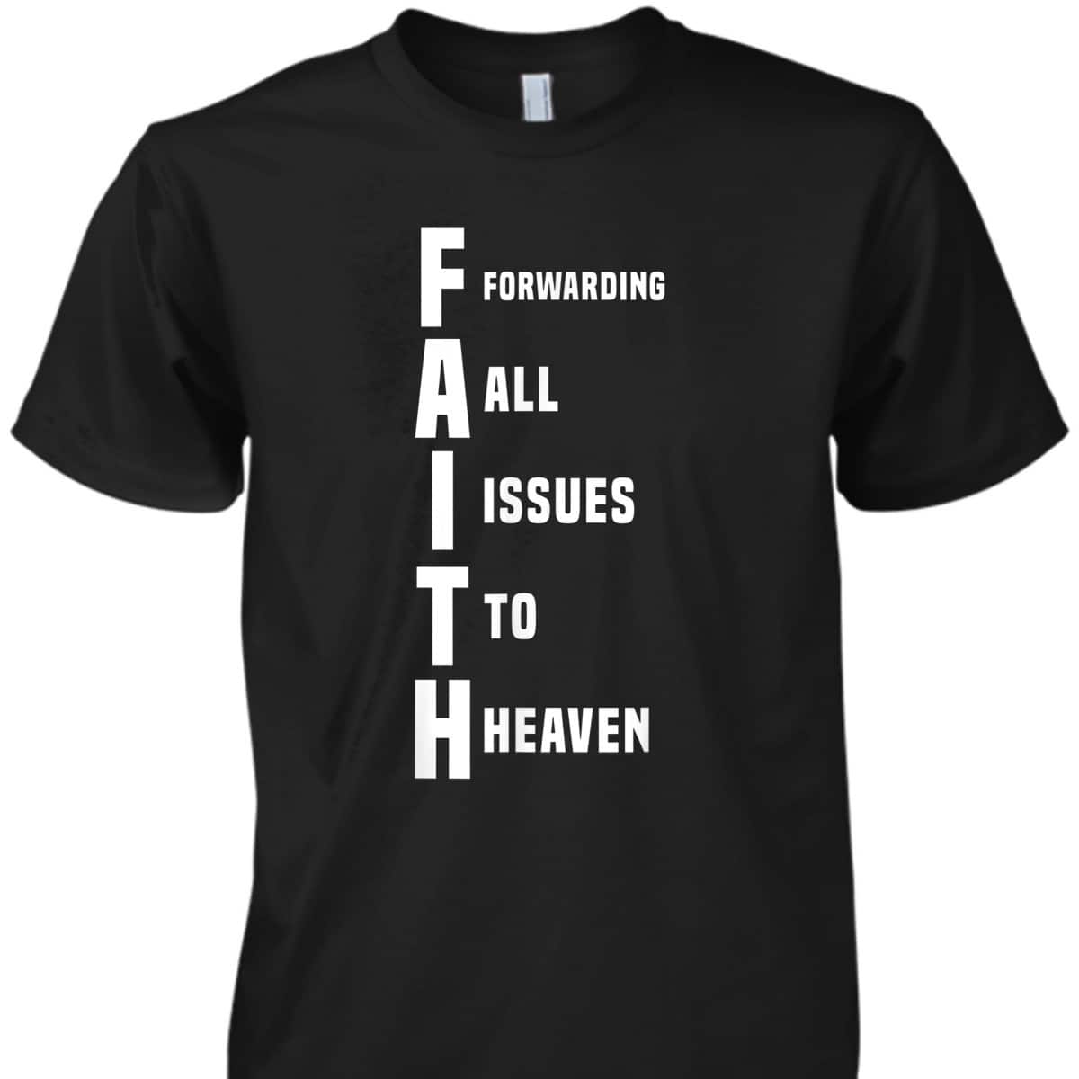 God Jesus Faith Funny Christian T-Shirt Forwarding All Issues To Heaven