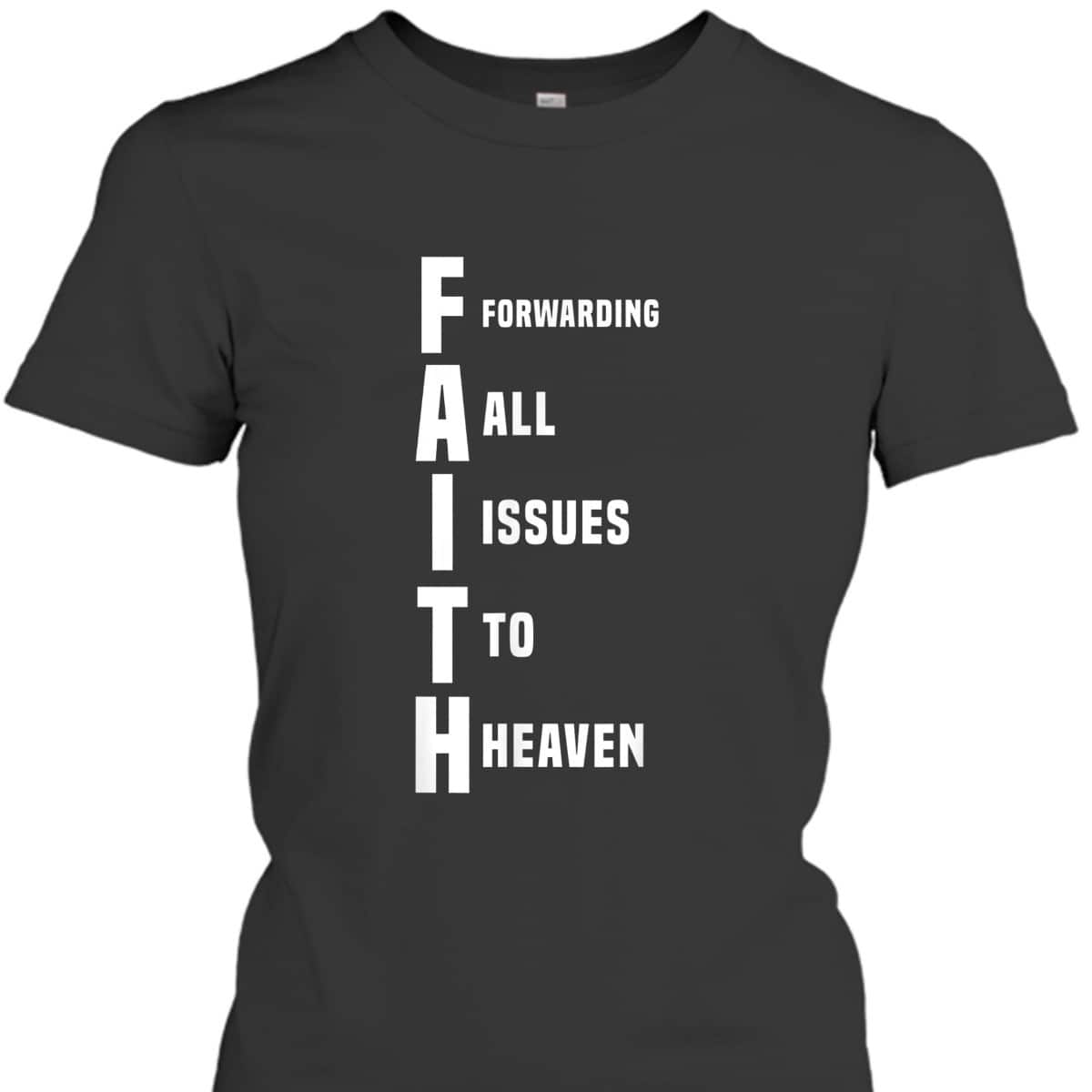 God Jesus Faith Funny Christian T-Shirt Forwarding All Issues To Heaven