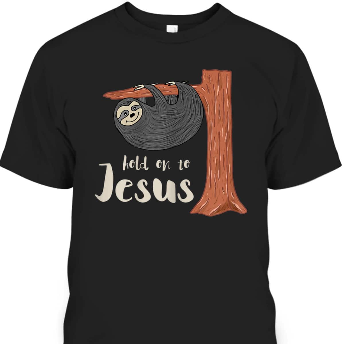 Funny Christian Sloth T-Shirt Hold On To Jesus Funny Christian Sloth T-Shirt Hold On To Jesus